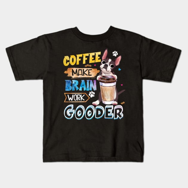 Coffee Make Brain Work Gooder Boston Terrier Kids T-Shirt by Margaretsantana